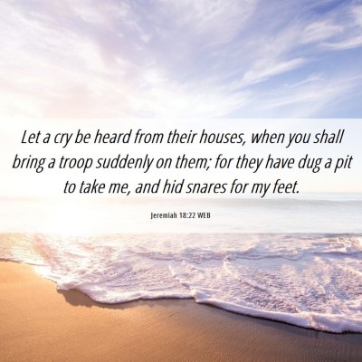 Picture 06 - Jeremiah 18:22 WEB - Let a cry be heard from their houses, when you - Bible Verse Picture