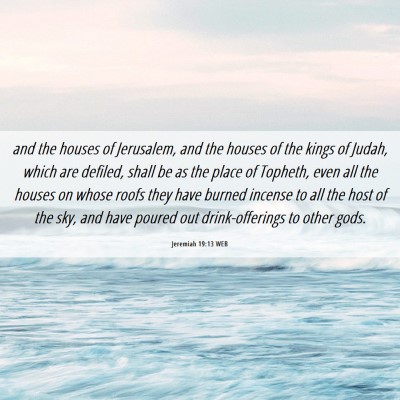 Picture 06 - Jeremiah 19:13 WEB - and the houses of Jerusalem, and the houses of - Bible Verse Picture