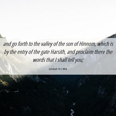 Picture 06 - Jeremiah 19:2 WEB - and go forth to the valley of the son of Hinnom, - Bible Verse Picture