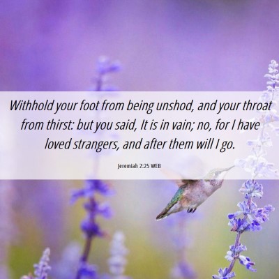 Picture 06 - Jeremiah 2:25 WEB - Withhold your foot from being unshod, and your - Bible Verse Picture