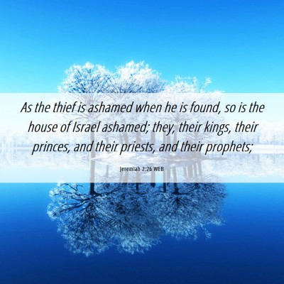 Picture 06 - Jeremiah 2:26 WEB - As the thief is ashamed when he is found, so is - Bible Verse Picture