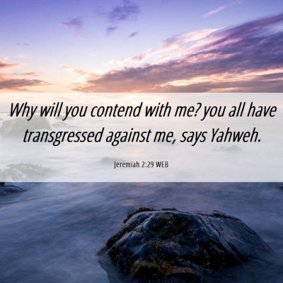 Picture 06 - Jeremiah 2:29 WEB - Why will you contend with me? you all have - Bible Verse Picture