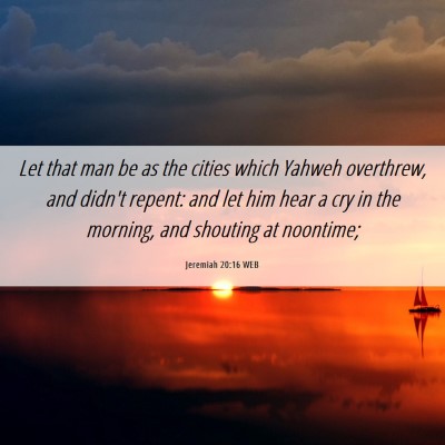 Picture 06 - Jeremiah 20:16 WEB - Let that man be as the cities which Yahweh - Bible Verse Picture