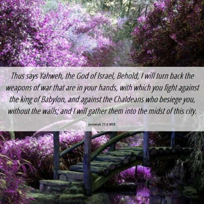 Picture 06 - Jeremiah 21:4 WEB - Thus says Yahweh, the God of Israel, Behold, I - Bible Verse Picture