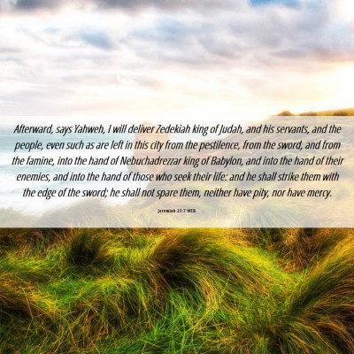 Picture 06 - Jeremiah 21:7 WEB - Afterward, says Yahweh, I will deliver Zedekiah - Bible Verse Picture