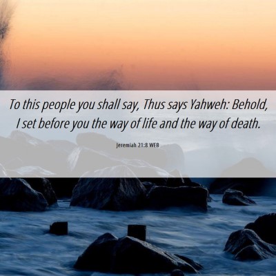 Picture 06 - Jeremiah 21:8 WEB - To this people you shall say, Thus says Yahweh: - Bible Verse Picture