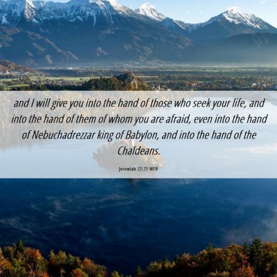 Picture 06 - Jeremiah 22:25 WEB - and I will give you into the hand of those who - Bible Verse Picture