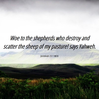 Picture 06 - Jeremiah 23:1 WEB - Woe to the shepherds who destroy and scatter the - Bible Verse Picture