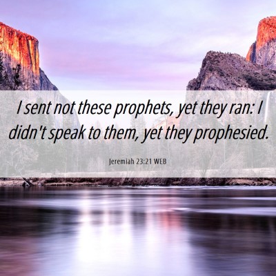 Picture 06 - Jeremiah 23:21 WEB - I sent not these prophets, yet they ran: I didn't - Bible Verse Picture