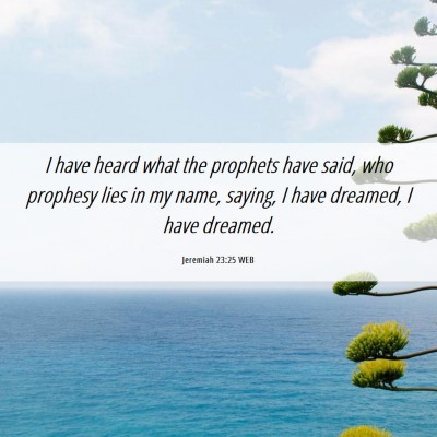 Picture 06 - Jeremiah 23:25 WEB - I have heard what the prophets have said, who - Bible Verse Picture