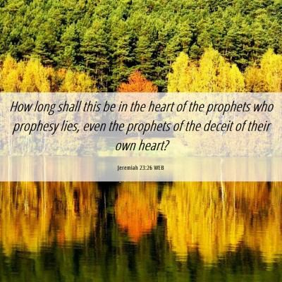 Picture 06 - Jeremiah 23:26 WEB - How long shall this be in the heart of the - Bible Verse Picture