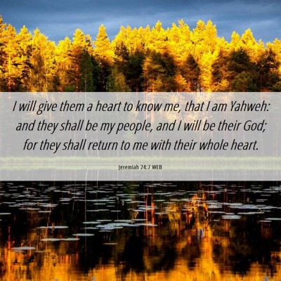 Picture 06 - Jeremiah 24:7 WEB - I will give them a heart to know me, that I am - Bible Verse Picture