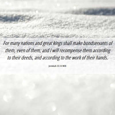 Picture 06 - Jeremiah 25:14 WEB - For many nations and great kings shall make - Bible Verse Picture