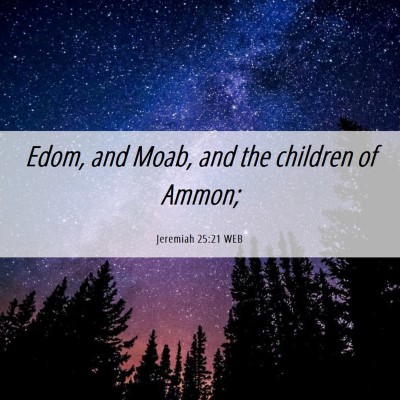 Picture 06 - Jeremiah 25:21 WEB - Edom, and Moab, and the children of - Bible Verse Picture