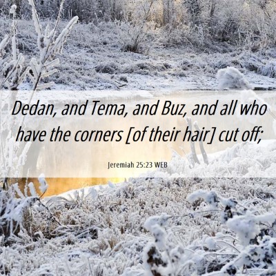 Picture 06 - Jeremiah 25:23 WEB - Dedan, and Tema, and Buz, and all who have the - Bible Verse Picture