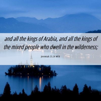 Picture 06 - Jeremiah 25:24 WEB - and all the kings of Arabia, and all the kings of - Bible Verse Picture
