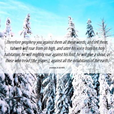 Picture 06 - Jeremiah 25:30 WEB - Therefore prophesy you against them all these - Bible Verse Picture