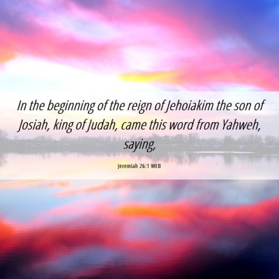 Picture 06 - Jeremiah 26:1 WEB - In the beginning of the reign of Jehoiakim the - Bible Verse Picture
