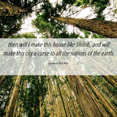 Picture 06 - Jeremiah 26:6 WEB - then will I make this house like Shiloh, and will - Bible Verse Picture