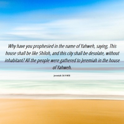 Picture 06 - Jeremiah 26:9 WEB - Why have you prophesied in the name of Yahweh, - Bible Verse Picture