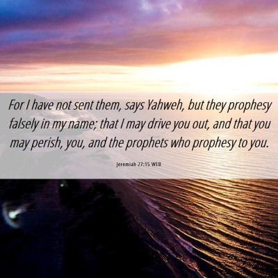 Picture 06 - Jeremiah 27:15 WEB - For I have not sent them, says Yahweh, but they - Bible Verse Picture