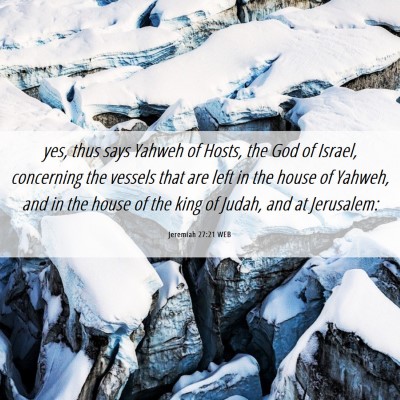 Picture 06 - Jeremiah 27:21 WEB - yes, thus says Yahweh of Hosts, the God of - Bible Verse Picture