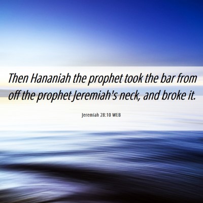 Picture 06 - Jeremiah 28:10 WEB - Then Hananiah the prophet took the bar from off - Bible Verse Picture