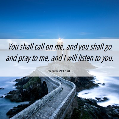 Picture 06 - Jeremiah 29:12 WEB - You shall call on me, and you shall go and pray - Bible Verse Picture