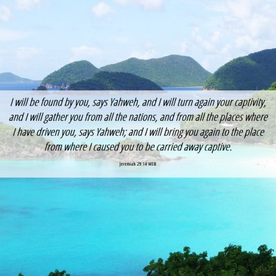 Picture 06 - Jeremiah 29:14 WEB - I will be found by you, says Yahweh, and I will - Bible Verse Picture