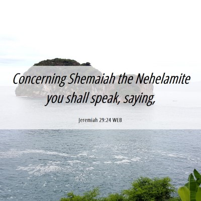Picture 06 - Jeremiah 29:24 WEB - Concerning Shemaiah the Nehelamite you shall - Bible Verse Picture