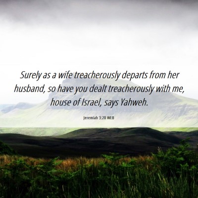 Picture 06 - Jeremiah 3:20 WEB - Surely as a wife treacherously departs from her - Bible Verse Picture