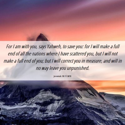 Picture 06 - Jeremiah 30:11 WEB - For I am with you, says Yahweh, to save you: for - Bible Verse Picture