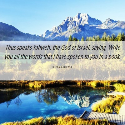 Picture 06 - Jeremiah 30:2 WEB - Thus speaks Yahweh, the God of Israel, saying, - Bible Verse Picture
