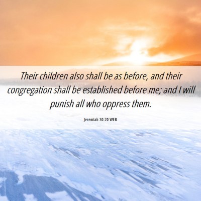 Picture 06 - Jeremiah 30:20 WEB - Their children also shall be as before, and their - Bible Verse Picture
