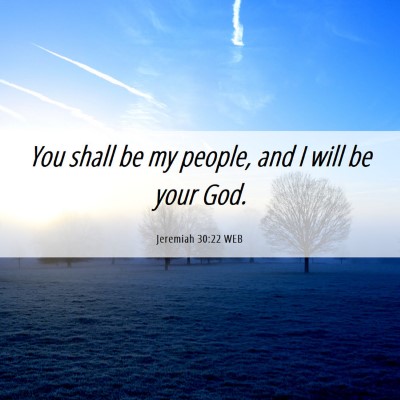 Picture 06 - Jeremiah 30:22 WEB - You shall be my people, and I will be your - Bible Verse Picture