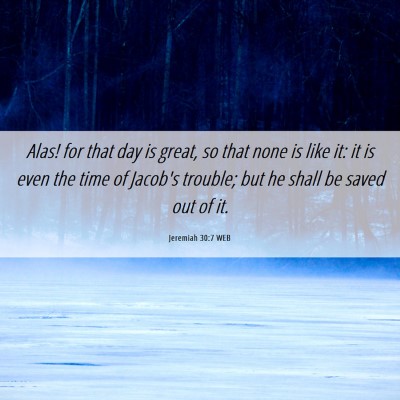Picture 06 - Jeremiah 30:7 WEB - Alas! for that day is great, so that none is like - Bible Verse Picture