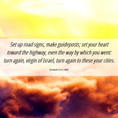 Picture 06 - Jeremiah 31:21 WEB - Set up road signs, make guideposts; set your - Bible Verse Picture