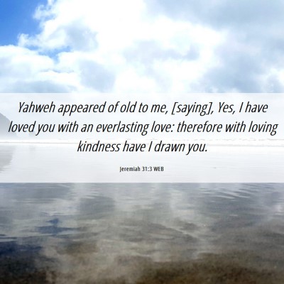 Picture 06 - Jeremiah 31:3 WEB - Yahweh appeared of old to me, [saying], Yes, I - Bible Verse Picture