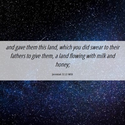 Picture 06 - Jeremiah 32:22 WEB - and gave them this land, which you did swear to - Bible Verse Picture