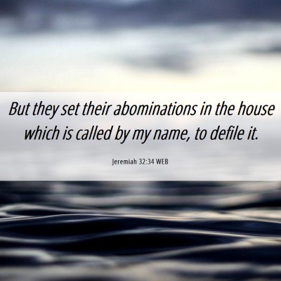 Picture 06 - Jeremiah 32:34 WEB - But they set their abominations in the house - Bible Verse Picture
