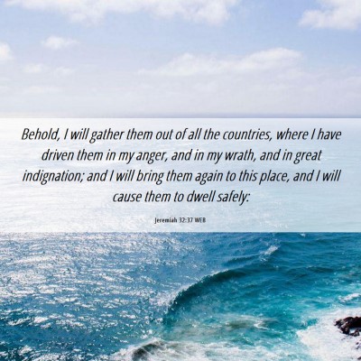 Picture 06 - Jeremiah 32:37 WEB - Behold, I will gather them out of all the - Bible Verse Picture