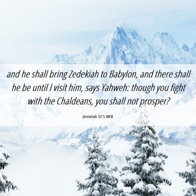 Picture 06 - Jeremiah 32:5 WEB - and he shall bring Zedekiah to Babylon, and there - Bible Verse Picture