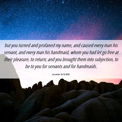 Picture 06 - Jeremiah 34:16 WEB - but you turned and profaned my name, and caused - Bible Verse Picture