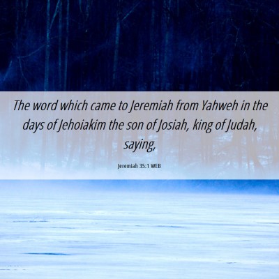 Picture 06 - Jeremiah 35:1 WEB - The word which came to Jeremiah from Yahweh in - Bible Verse Picture
