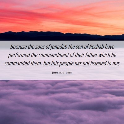 Picture 06 - Jeremiah 35:16 WEB - Because the sons of Jonadab the son of Rechab - Bible Verse Picture