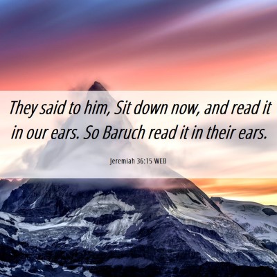 Picture 06 - Jeremiah 36:15 WEB - They said to him, Sit down now, and read it in - Bible Verse Picture