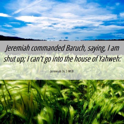 Picture 06 - Jeremiah 36:5 WEB - Jeremiah commanded Baruch, saying, I am shut up; - Bible Verse Picture