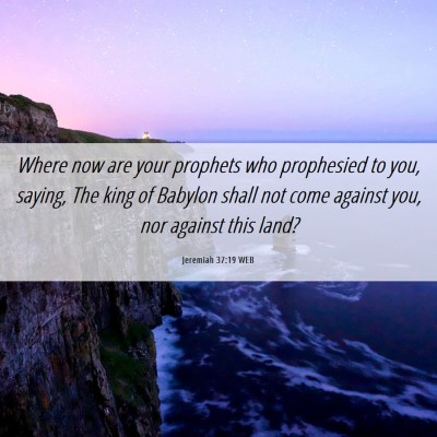 Picture 06 - Jeremiah 37:19 WEB - Where now are your prophets who prophesied to - Bible Verse Picture