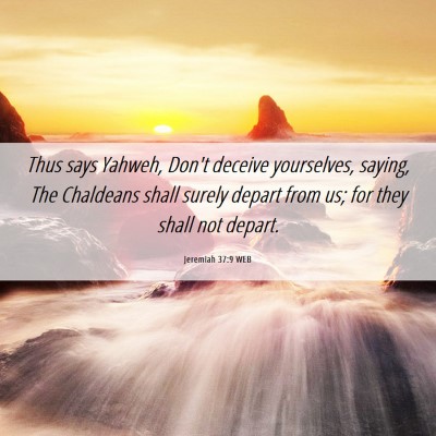 Picture 06 - Jeremiah 37:9 WEB - Thus says Yahweh, Don't deceive yourselves, - Bible Verse Picture
