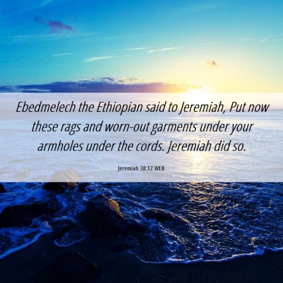Picture 06 - Jeremiah 38:12 WEB - Ebedmelech the Ethiopian said to Jeremiah, Put - Bible Verse Picture